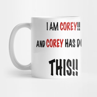 I am Corey and Corey has done this!! Mug